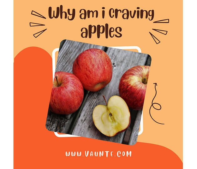 Why Am I Craving Apples? 5 Reasons To Know - VAUNTE