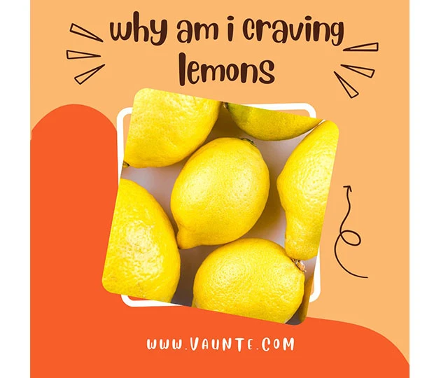 Why Am I Craving Lemon? [ 3 Possible Reason]